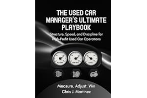 THE USED CAR MANAGERS ULTIMATE PLAYBOOK: Structure, Speed, and Discipline for High-Profit Used Car Operations