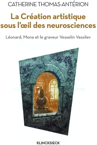 Download La Création artistique sous l'œil des neurosciences: Léonard, Mona et le graveur Vesselin Vassilev PDF