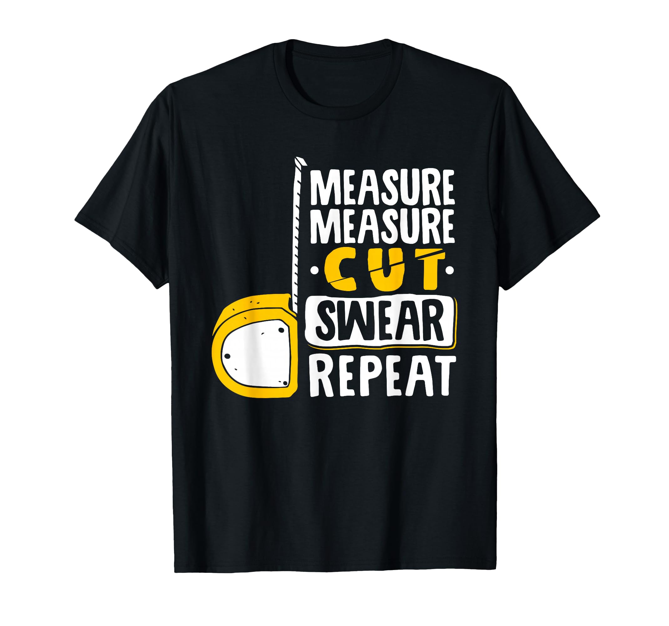 Measure Cut Swear Repeat - Woodworking Woodworker T-Shirt