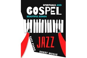 Spirituals and Gospel Songs: Easy JAZZ Piano Sheet Music Book I Standard Negro Spiritual Pieces I Popular Christian Hymn I Oh Happy Day I Amazing Grace I Teach Yourself How to Play I Video Tutorial