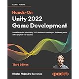 Hands-On Unity 2022 Game Development: Learn to use the latest Unity 2022 features to create your first video game in the simp