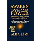 Awaken Your Inner Power The Psychology Behind Personal Transformation and Success: Discover your hidden abilities through intuition, telepathy, ... harmony and happiness. (Quantum Self Series)