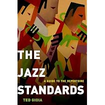 The Jazz Standards: A Guide to the Repertoire: Gioia, Ted