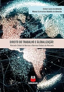 Livro Direito do trabalho e globalização: mercado global de normas e normas globais do mercado