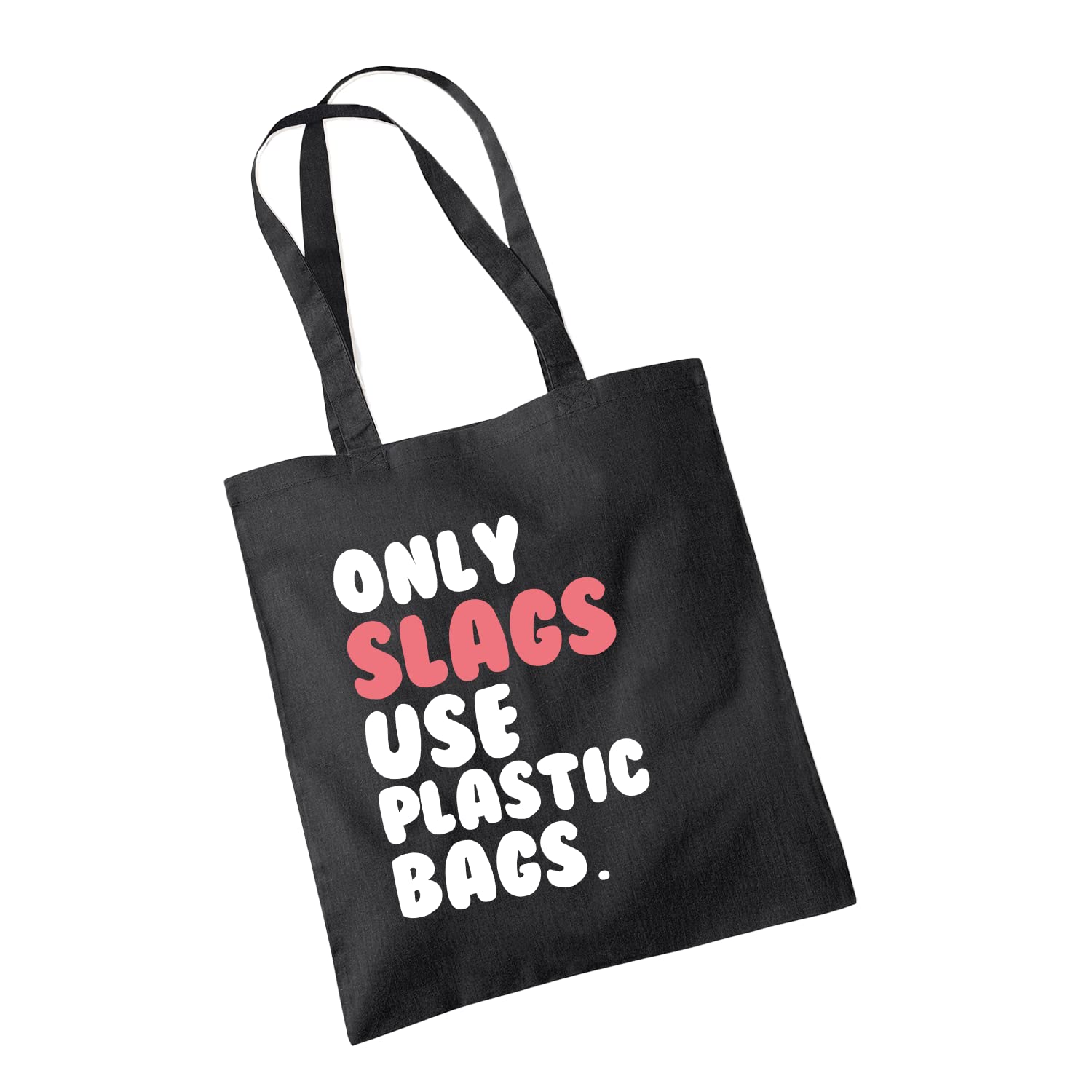 SMARTYPANTS Only S*ags Use Plastic Bags Tote Bag - Funny Joke Humour Explicit Rude Sarcasm Friend Women Cotton Fashion Carrier Shopper Shopping Gifts Presents (Black)