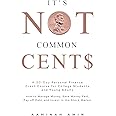 It's Not Common Cent$: A 30-Day Personal Finance Crash Course for College Students and Young Adults. How to Manage Money, Sav
