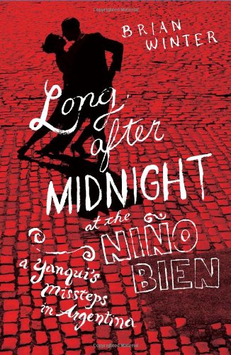 Long After Midnight at the NiÃ±o Bien: A Yanquiâ€™s Missteps in Argentina