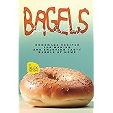 Bagels from Scratch: Homemade Recipes for Making and Enjoying Tasty Bagels at Home