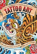 Drawing  Designing Tattoo Art: Creating Masterful Tattoo Art from Start to Finish