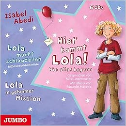 Hier Kommt Lola Wie Alles Begann Hier Kommt Lola Lola Macht Schlagzeilen Lola In Geheimer Mission Amazon De Isabel Abedi Bucher