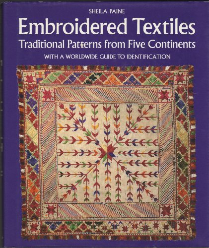 Embroidered Textiles - Traditional Patterns from Five Continents with a Worldwide Guide to Identific by 