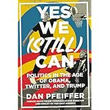 Yes We (Still) Can: Politics in the Age of Obama, Twitter, and Trump