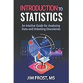 Introduction to Statistics: An Intuitive Guide for Analyzing Data and Unlocking Discoveries