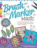 Brush Marker Magic: Surprisingly Simple Color Effects for Cards, Scrapbooks, and Other Paper Art Projects