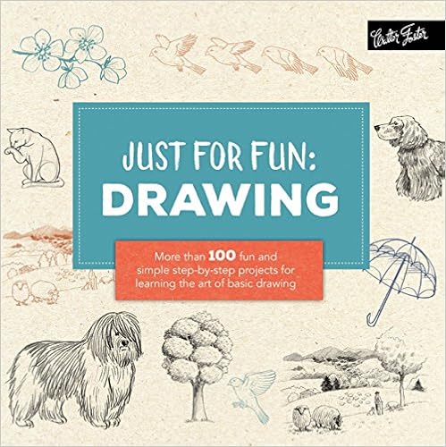 Just for Fun: Drawing: More than 100 fun and simple step-by-step projects for learning the art of basic drawing Just for Fun: Drawing: More than 100 fun and simple step-by-step projects for learning the art of basic drawing