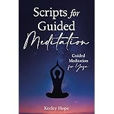 Scripts for Guided Meditation: Guided Meditation for Yoga