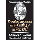 President Roosevelt and the Coming of the War, 1941: Appearances and Realities