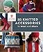 F&W Media Interweave Press, 25 Knitted Accessories to Wear and Share by Interweave