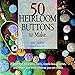50 Heirloom Buttons to Make by 