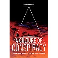 A Culture of Conspiracy: Apocalyptic Visions in Contemporary America (Volume 15) (Comparative Studies in Religion and Society