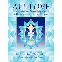 All Love: A Guidebook for Healing with Sekhem-Seichim-Reiki and