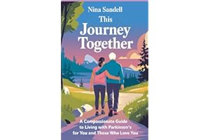 This Journey Together: A Compassionate Guide to Living with Parkinson’s for You and Those Who Love You