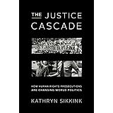 The Justice Cascade: How Human Rights Prosecutions Are Changing World Politics (Norton Series in World Politics (Paperback))