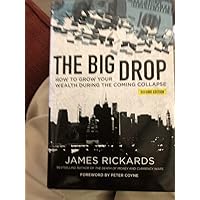 The Big Drop Second Edition How To Grow Your Wealth During The Coming Collapse