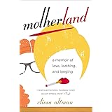 Motherland: A Memoir of Love, Loathing, and Longing