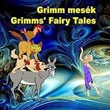 Grimm mesék. Grimms' Fairy Tales. Bilingual book in Hungarian and English: Dual Language Picture Book for KIds (Hungarian Edition)