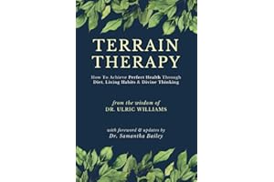 Terrain Therapy: How To Achieve Perfect Health Through Diet, Living Habits & Divine Thinking