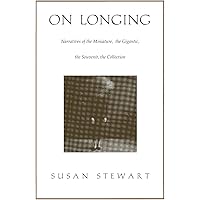 On Longing: Narratives of the Miniature, the Gigantic, the Souvenir, the Collection