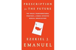 Prescription for the Future: The Twelve Transformational Practices of Highly Effective Medical Organizations