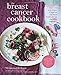 The Breast Cancer Cookbook: Over 100 Easy Recipes to Nourish and Boost Health During and After Treat by Mohammed Keshtgar, Jan Baldwin