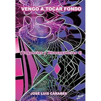 VENGO A TOCAR FONDO: VAGANCIAS Y XTRAVAGANCIAS 4 VENGO A TOCAR FONDO: VAGANCIAS Y XTRAVAGANCIAS 4