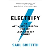 Electrify: An Optimist’s Playbook for Our Clean Energy Future