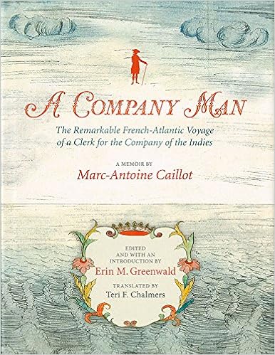 A Company Man The Remarkable French Atlantic Voyage Of A Clerk For The Company Of The Indies Hc Greenwald Erin M 9780917860690 Amazon Com Books