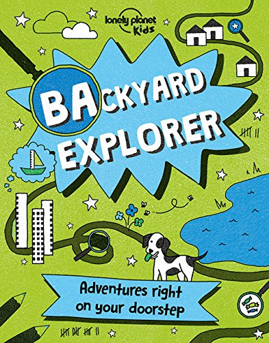 Lonely Planet Backyard Explorer (Lonely Planet Kids)