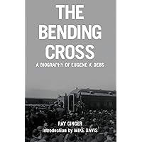 The Bending Cross: A Biography of Eugene Victor Debs