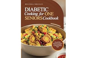 Diabetic Cooking for One for Seniors Cookbook: Easy, perfectly portioned Low-Sodium & Low-Fat Recipes for Managing Blood Suga