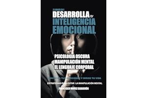 DESARROLLA TU INTELIGENCIA EMOCIONAL. PSICOLOGÍA OSCURA Y MANIPULACIÓN MENTAL. CRECIMIENTO PERSONAL Y AUTOAYUDA: CONTROLA TUS EMOCIONES Y DIRIGE TU ... Autoayuda y Psicología)) (Spanish Edition)