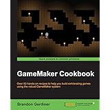 GameMaker Cookbook: Over 50 hands-on recipes to help you build exhilarating games using the robust GameMaker system