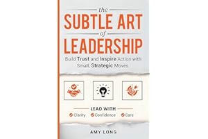 The Subtle Art of Leadership: Build Trust and Inspire Action with Small, Strategic Moves. Lead with Clarity, Confidence, and 