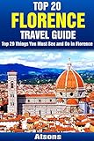 Top 20 Things to See and Do in Florence - Top 20 Florence Travel Guide (Europe Travel Series Book 17)