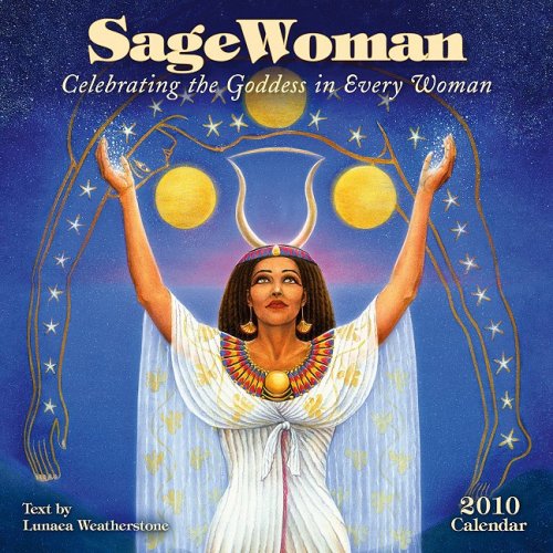 Sagewoman 2010 Wall Calendar: Celebrating the Goddess in Every Woman by Lunaea Weatherstone
