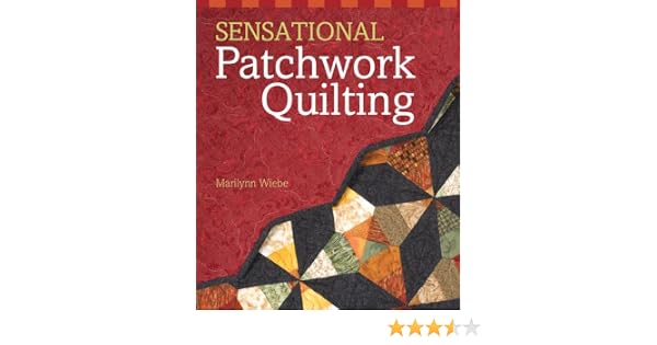 Sensational Patchwork Quilting Marilynn Wiebe - 