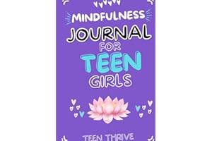 Mindfulness Journal For Teen Girls [Revised Edition]: A Guide to Becoming a Calmer, Happier Version of Yourself Through Mindfulness Journaling and ... (Therapy and Mental Health Books For Teens)