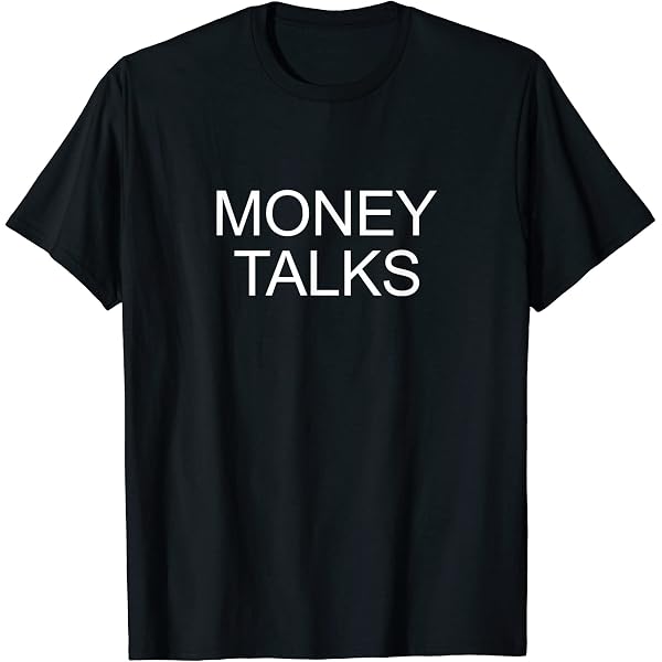 Amazon.com: Money Talks T-Shirt : Clothing, Shoes & Jewelry