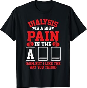 Dialysis Is The Big Pain In The Arm Nephrology Tech Nurse T-Shirt