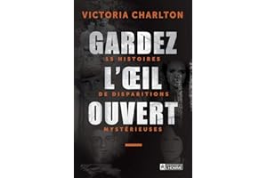 Gardez l'oeil ouvert: 15 histoires de disparitions mystérieuses